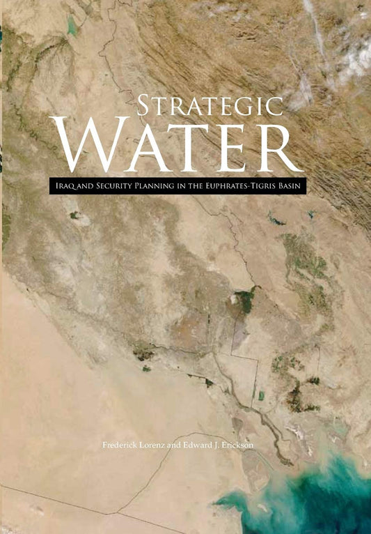 Strategic Water: Iraq and Security Planning in the Euphrates-Tigirs Basin