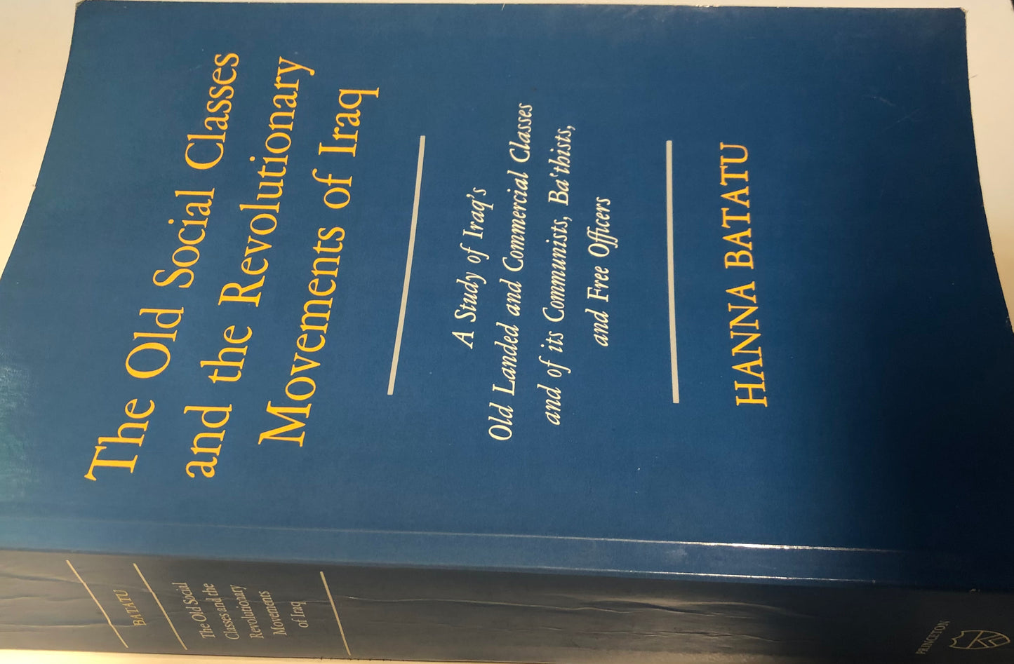 The Old Social Classes and the Revolutionary Movements of Iraq: A Study of Iraq's Old Landed and Commercial Classes and of Its Communists, Ba'thists, and Free Officers